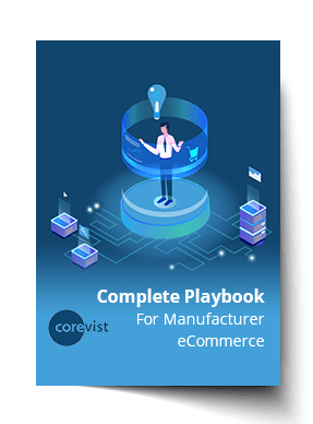 Manufacturing eCommerce | Complete Playbook | Corevist, Inc.
